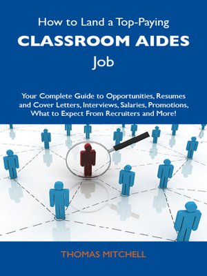 cover image of How to Land a Top-Paying Classroom aides Job: Your Complete Guide to Opportunities, Resumes and Cover Letters, Interviews, Salaries, Promotions, What to Expect From Recruiters and More